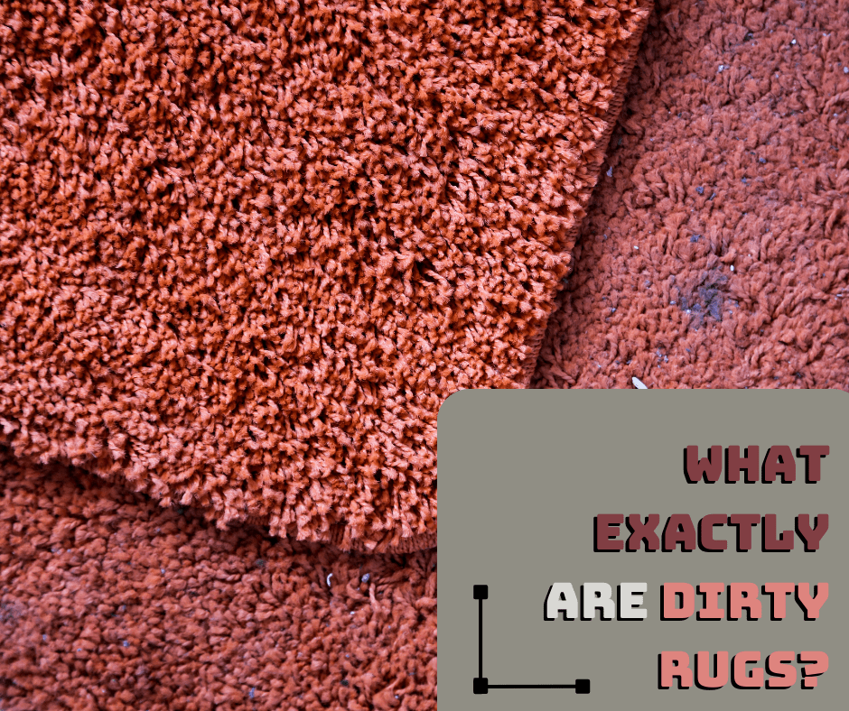 What Exactly Are Dirty Rugs?